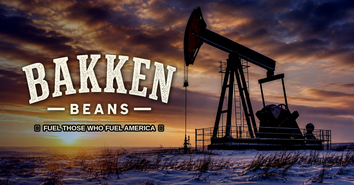 Bakken Beans — Fuel those who fuel America
